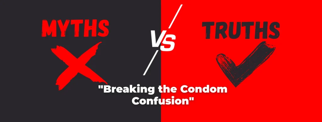 Top 7 Myths About Condoms You Need to Stop Believing